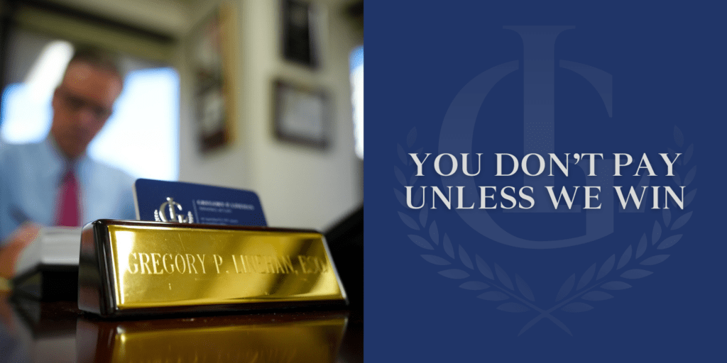 At Greg Linehan's Personal Injury Attorney office, you don't pay unless we win.
